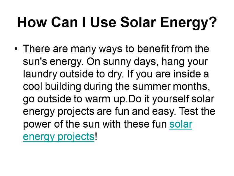 How Can I Use Solar Energy?  There are many ways to benefit from